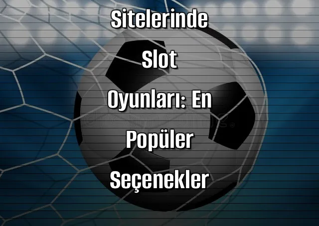 Canlı Bahis Sitelerinde Slot Oyunları: En Popüler Seçenekler